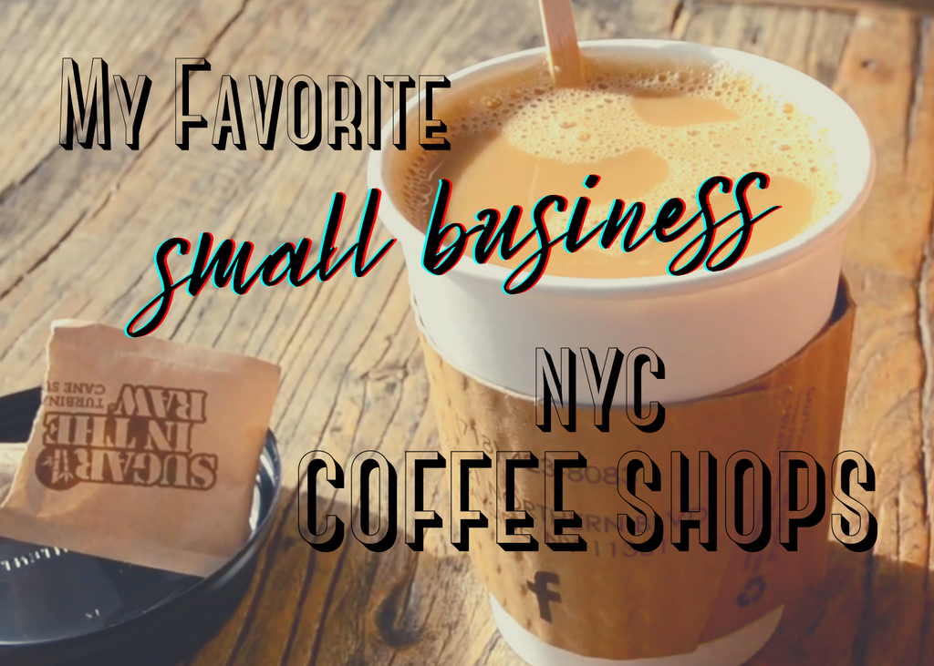 My Favorite Small Business NYC Coffee Shops